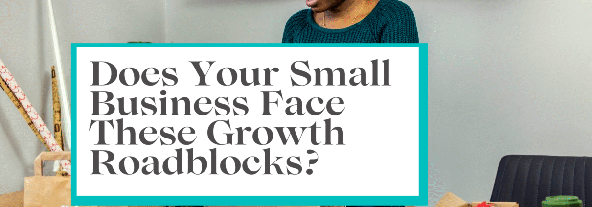 Does Your Small Business Face These Growth Roadblocks