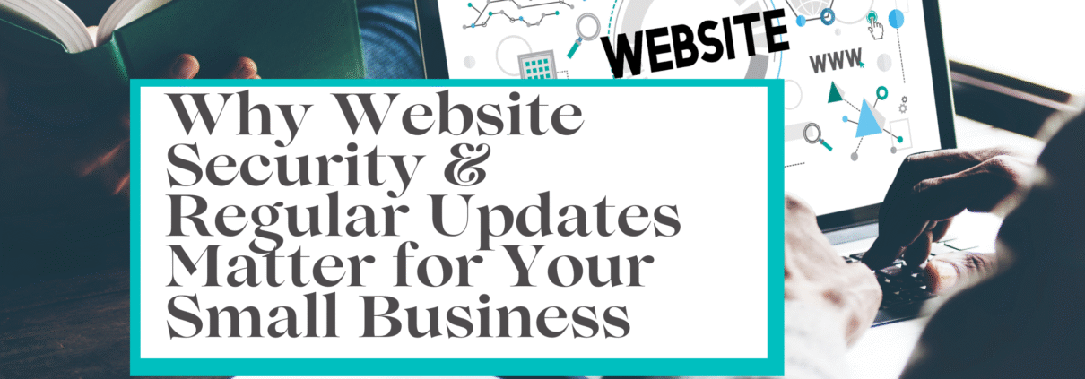 Why Website Security & Regular Updates Matter for Your Small Business